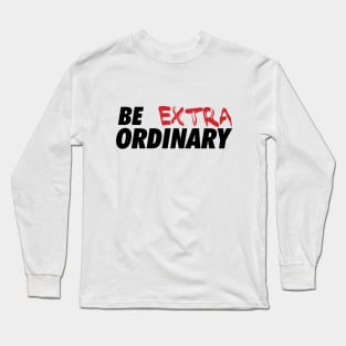 Be Extraordinary Long Sleeve T-Shirt